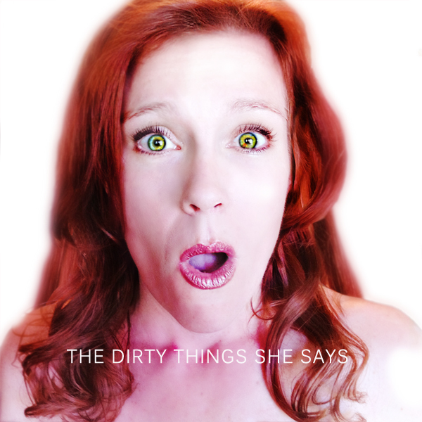 The Dirty Things She Says